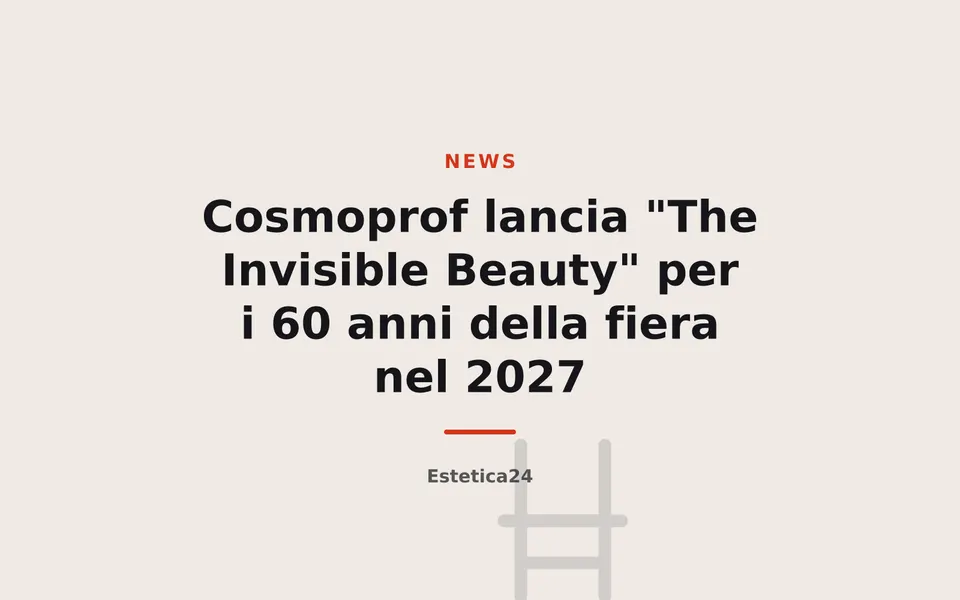 Cosmoprof lancia "The Invisible Beauty" per i 60 anni della fiera nel 2027