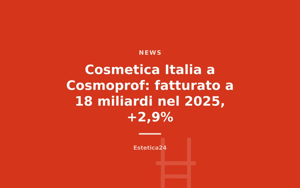 Cosmetica Italia a Cosmoprof: fatturato a 18 miliardi nel 2025, +2,9%