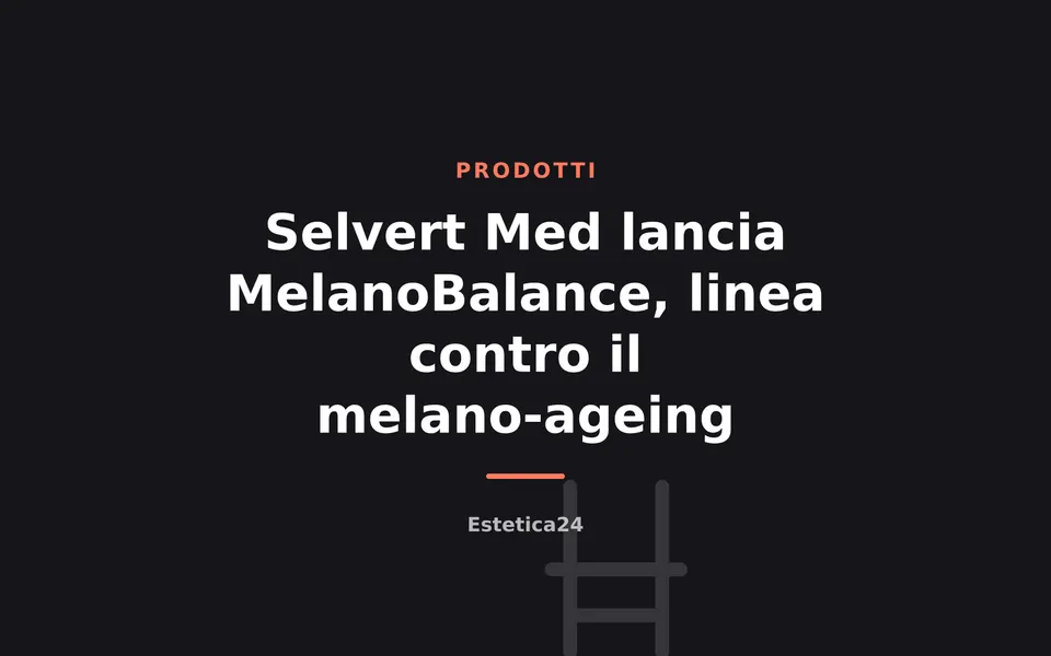 Selvert Med lancia MelanoBalance, linea contro il melano-ageing