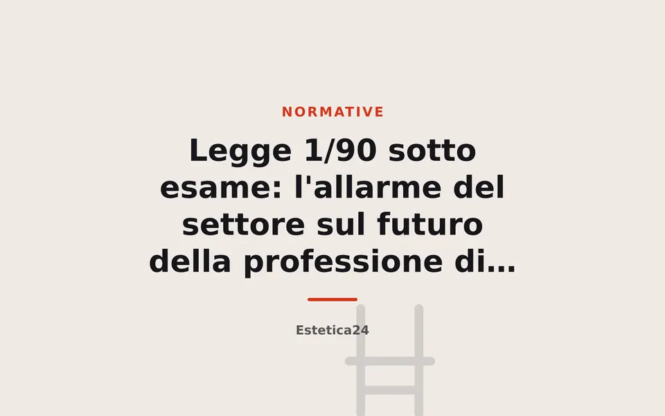Legge 1/90 sotto esame: l'allarme del settore sul futuro della professione di estetista