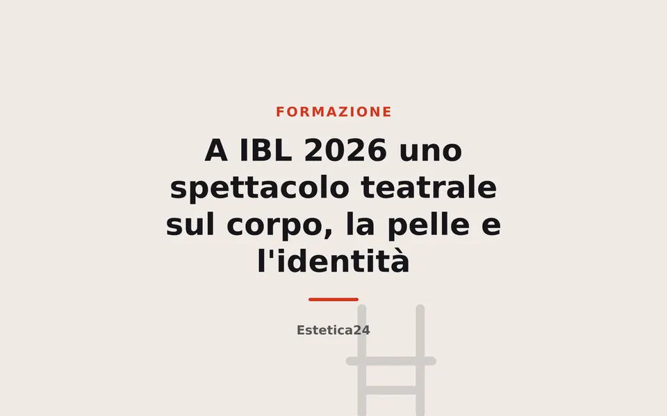 A IBL 2026 uno spettacolo teatrale sul corpo, la pelle e l'identità