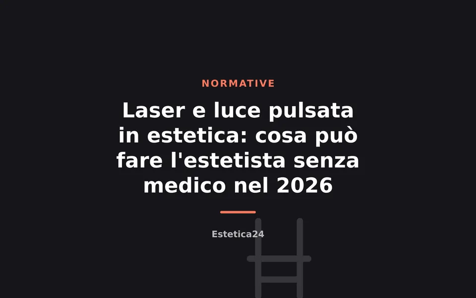 Laser e luce pulsata in estetica: cosa può fare l'estetista senza medico nel 2026