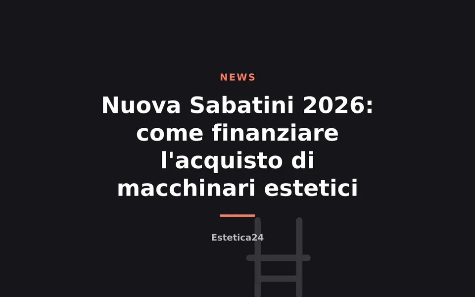 Nuova Sabatini 2026: come finanziare l'acquisto di macchinari estetici