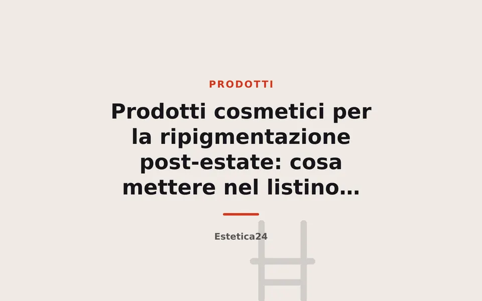Prodotti cosmetici per la ripigmentazione post-estate: cosa mettere nel listino autunnale