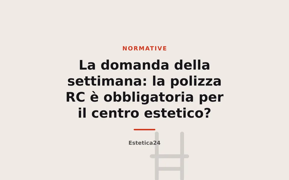 La domanda della settimana: la polizza RC è obbligatoria per il centro estetico?