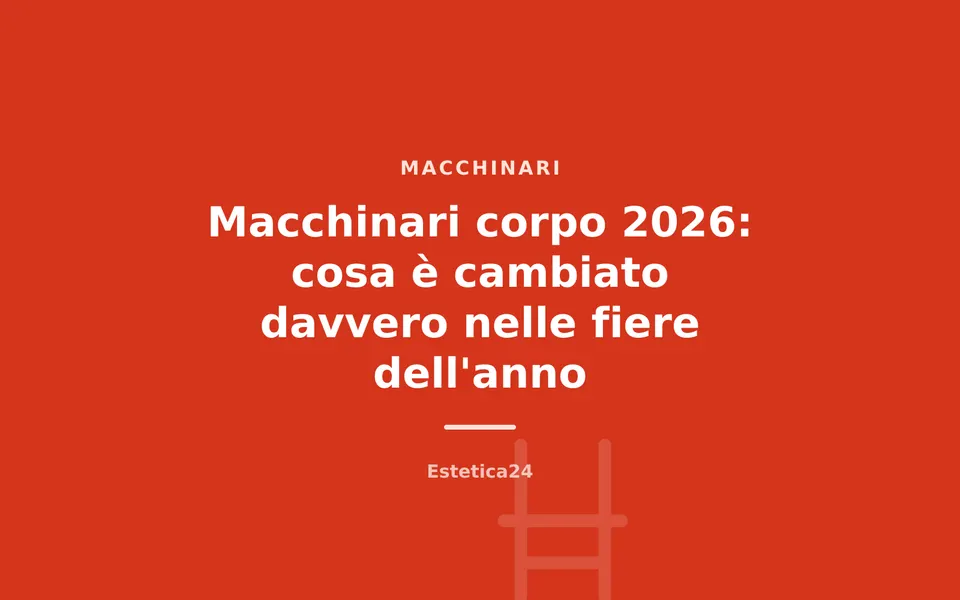 Macchinari corpo 2026: cosa è cambiato davvero nelle fiere dell'anno