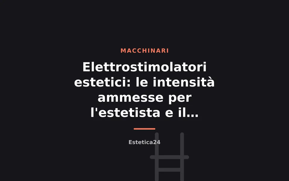 Elettrostimolatori estetici: le intensità ammesse per l'estetista e il confine con la fisioterapia